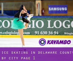 Ice Skating in Delaware County by city - page 1
