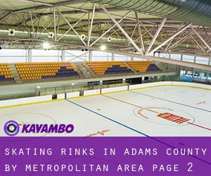 Skating Rinks in Adams County by metropolitan area - page 2