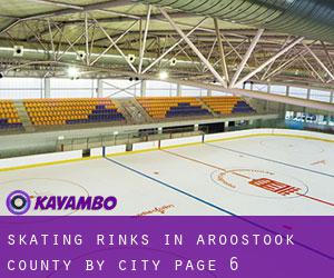 Skating Rinks in Aroostook County by city - page 6