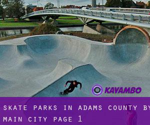 Skate Parks in Adams County by main city - page 1
