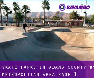 Skate Parks in Adams County by metropolitan area - page 1