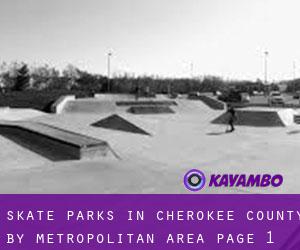 Skate Parks in Cherokee County by metropolitan area - page 1