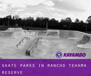 Skate Parks in Rancho Tehama Reserve