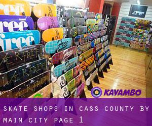 Skate Shops in Cass County by main city - page 1